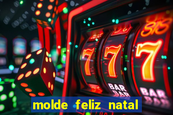 molde feliz natal para imprimir